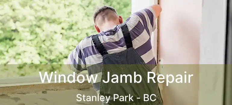  Window Jamb Repair Stanley Park - BC