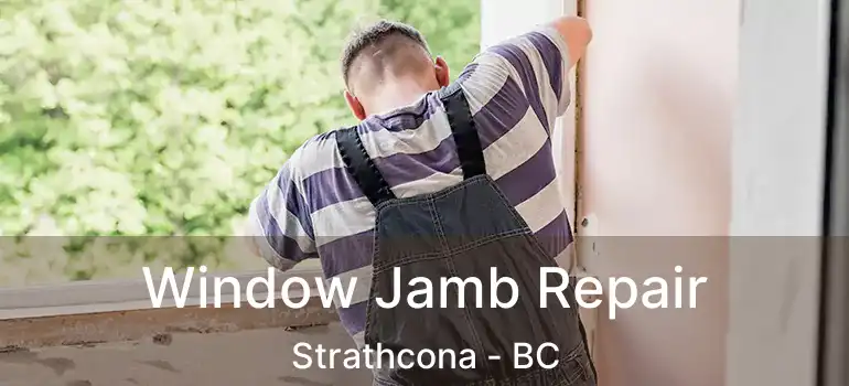  Window Jamb Repair Strathcona - BC