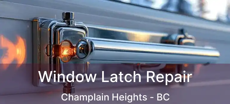  Window Latch Repair Champlain Heights - BC