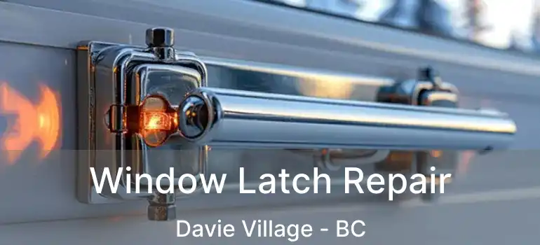  Window Latch Repair Davie Village - BC