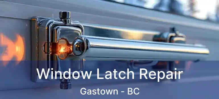  Window Latch Repair Gastown - BC