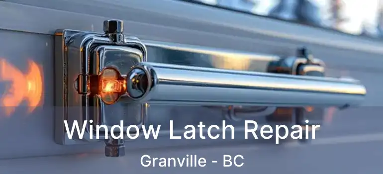  Window Latch Repair Granville - BC
