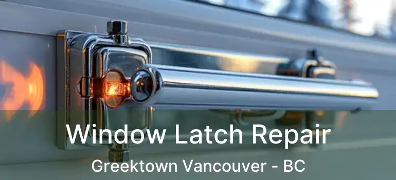  Window Latch Repair Greektown Vancouver - BC
