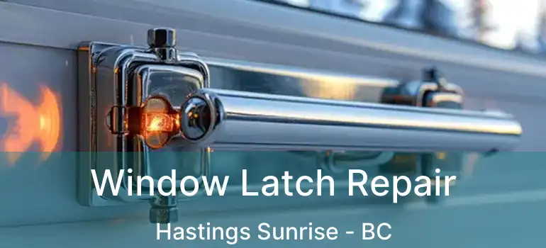  Window Latch Repair Hastings Sunrise - BC