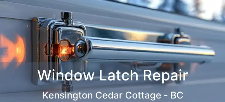  Window Latch Repair Kensington Cedar Cottage - BC