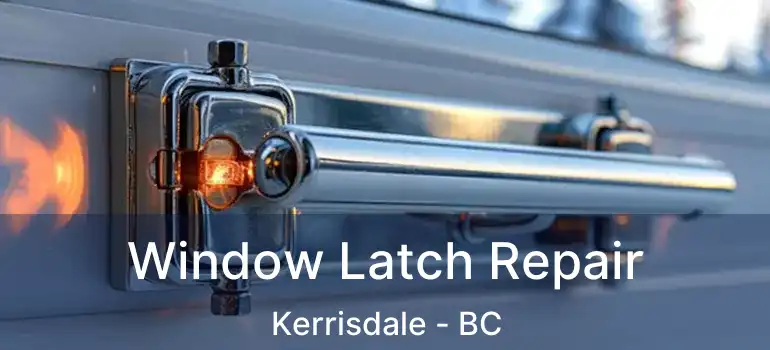  Window Latch Repair Kerrisdale - BC
