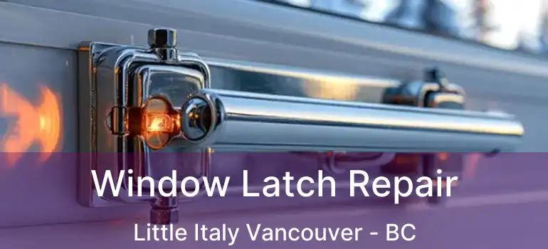  Window Latch Repair Little Italy Vancouver - BC