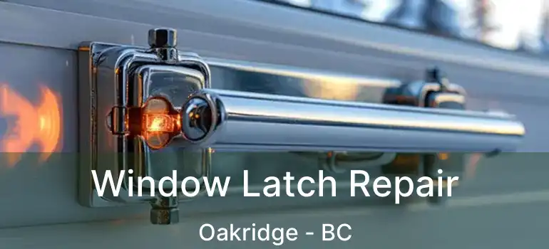  Window Latch Repair Oakridge - BC