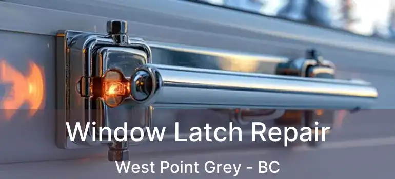  Window Latch Repair West Point Grey - BC