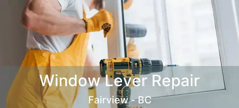  Window Lever Repair Fairview - BC