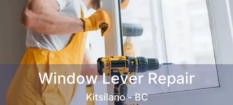  Window Lever Repair Kitsilano - BC