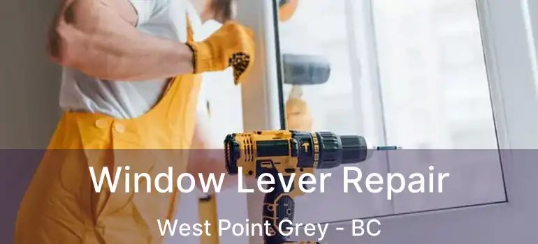  Window Lever Repair West Point Grey - BC