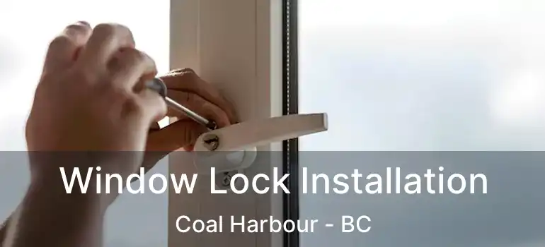  Window Lock Installation Coal Harbour - BC