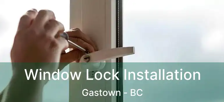 Window Lock Installation Gastown - BC