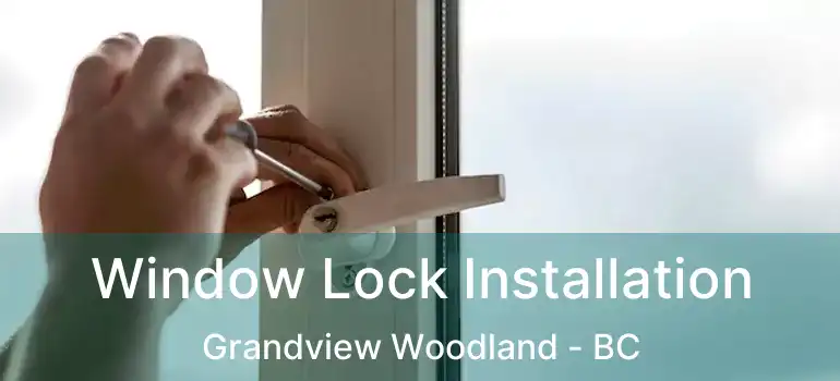  Window Lock Installation Grandview Woodland - BC