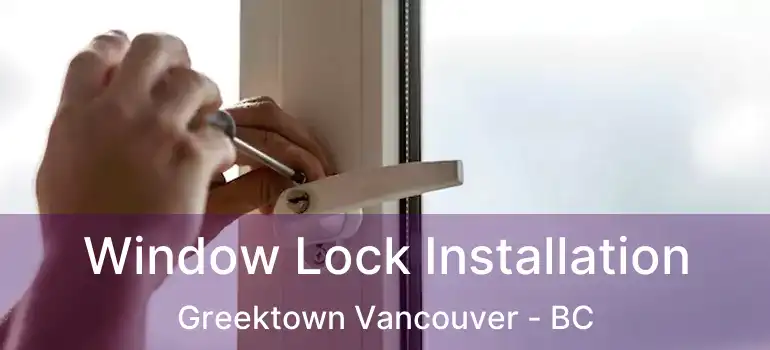  Window Lock Installation Greektown Vancouver - BC