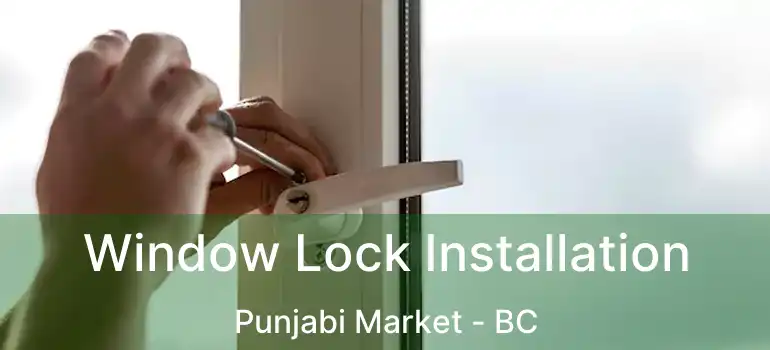  Window Lock Installation Punjabi Market - BC