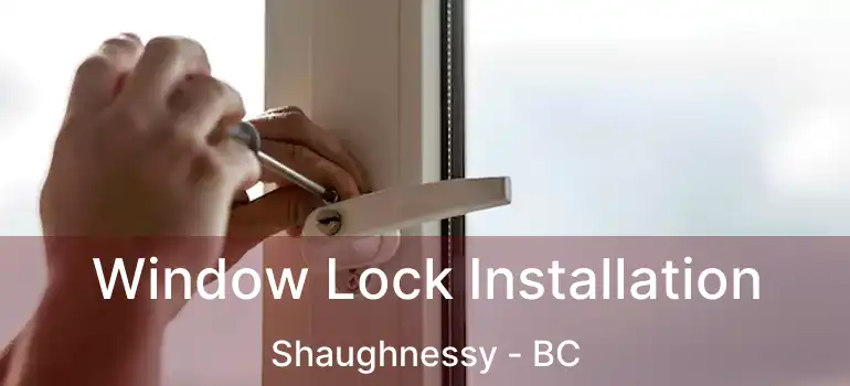  Window Lock Installation Shaughnessy - BC