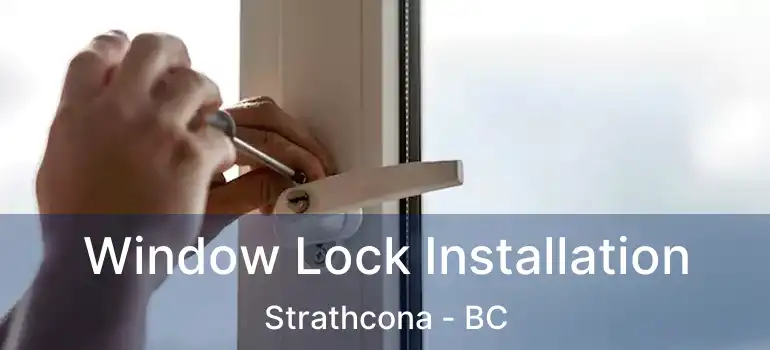  Window Lock Installation Strathcona - BC