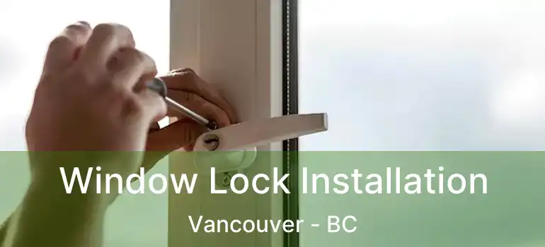 Window Lock Installation Vancouver - BC