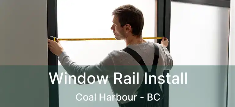  Window Rail Install Coal Harbour - BC