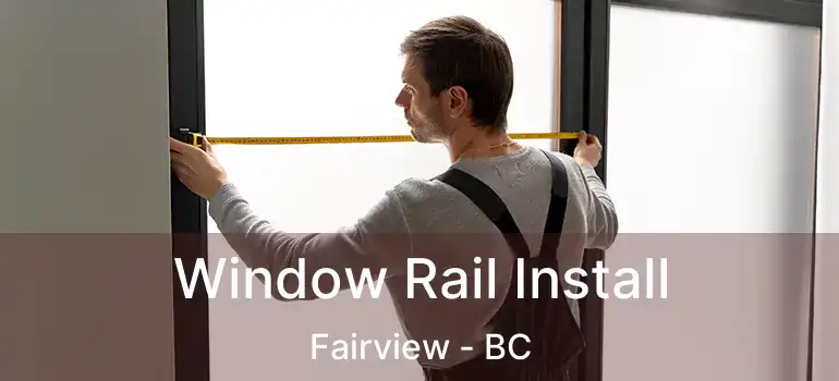  Window Rail Install Fairview - BC