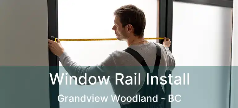  Window Rail Install Grandview Woodland - BC