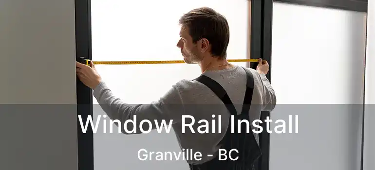  Window Rail Install Granville - BC