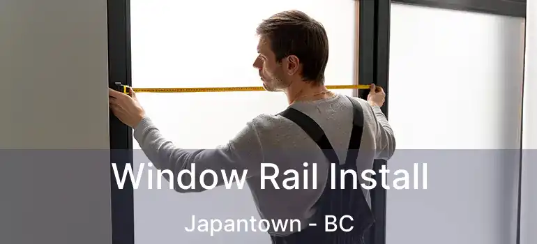  Window Rail Install Japantown - BC