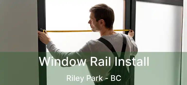  Window Rail Install Riley Park - BC