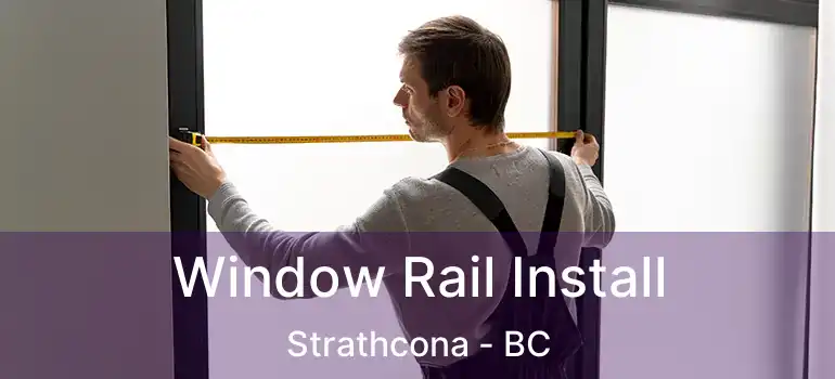  Window Rail Install Strathcona - BC