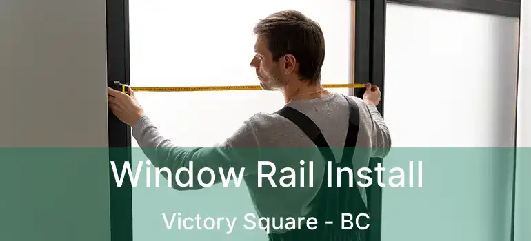  Window Rail Install Victory Square - BC