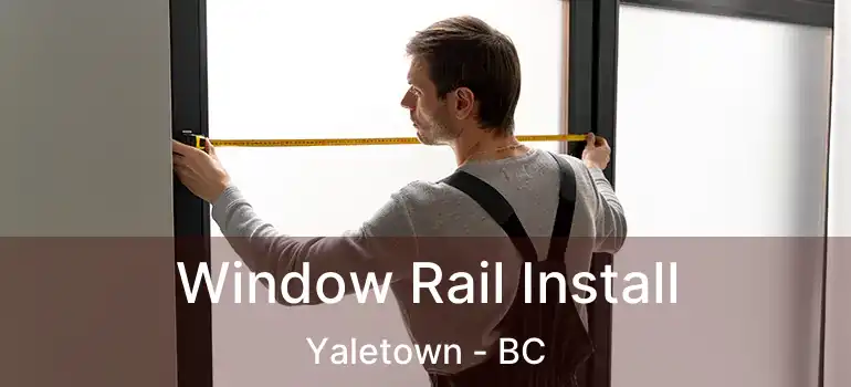  Window Rail Install Yaletown - BC