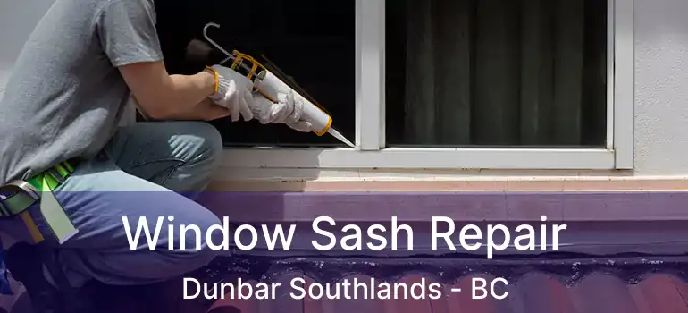  Window Sash Repair Dunbar Southlands - BC