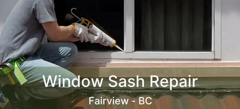 Window Sash Repair Fairview - BC