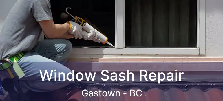  Window Sash Repair Gastown - BC