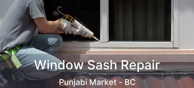  Window Sash Repair Punjabi Market - BC