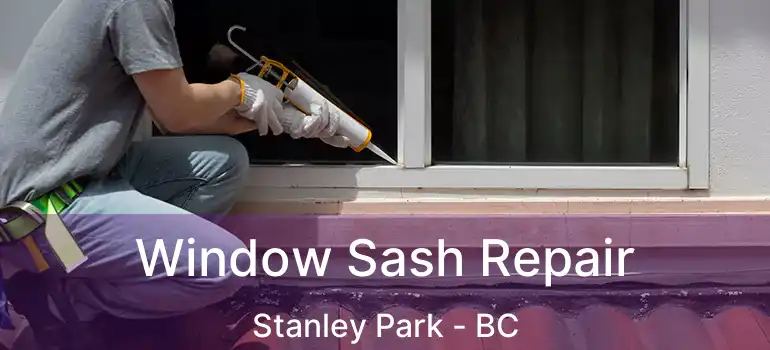  Window Sash Repair Stanley Park - BC