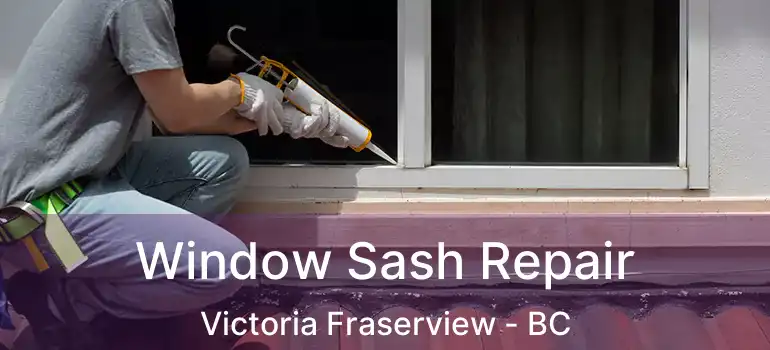  Window Sash Repair Victoria Fraserview - BC