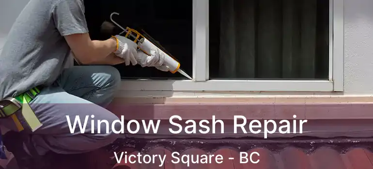  Window Sash Repair Victory Square - BC