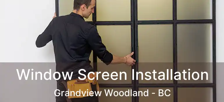  Window Screen Installation Grandview Woodland - BC