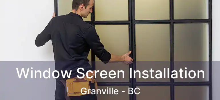  Window Screen Installation Granville - BC