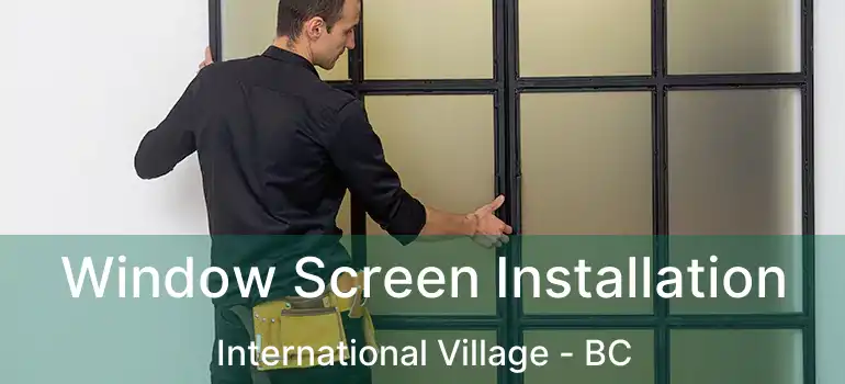  Window Screen Installation International Village - BC