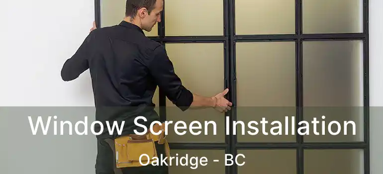  Window Screen Installation Oakridge - BC