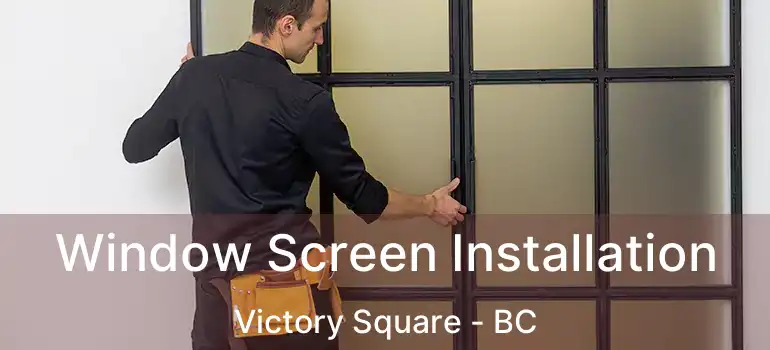  Window Screen Installation Victory Square - BC