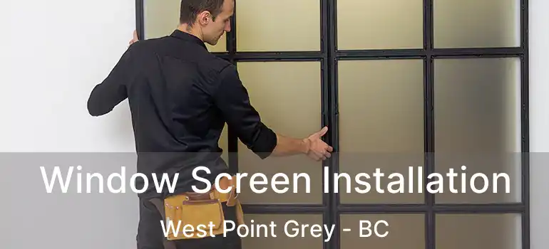  Window Screen Installation West Point Grey - BC