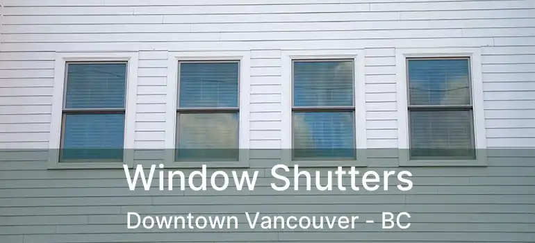  Window Shutters Downtown Vancouver - BC