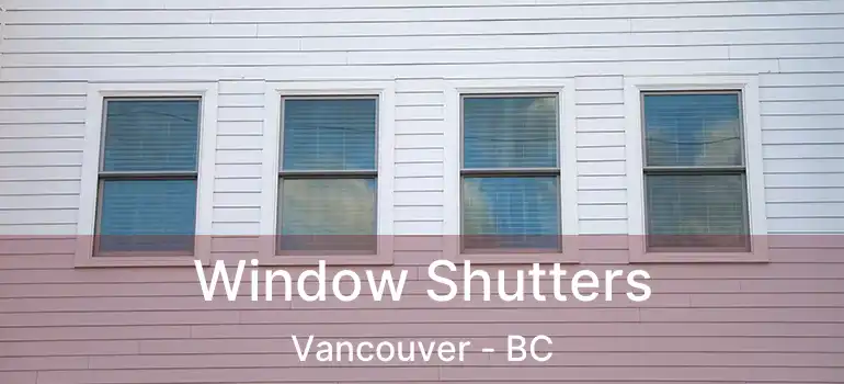 Window Shutters Vancouver - BC