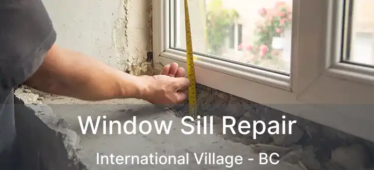  Window Sill Repair International Village - BC