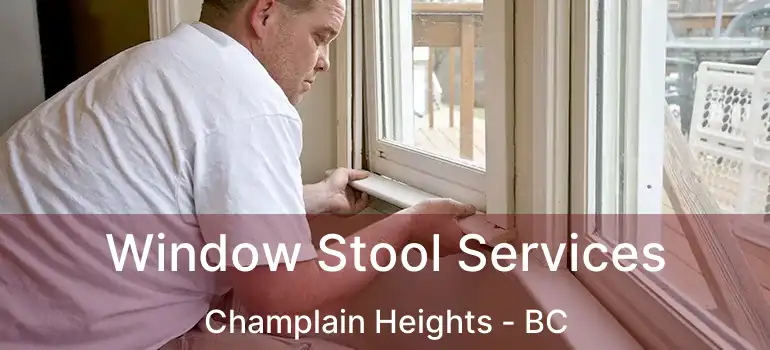  Window Stool Services Champlain Heights - BC